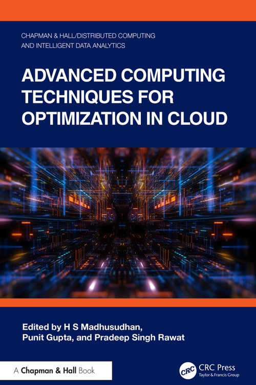 Advanced Computing Techniques for Optimization in Cloud by H S Madhusudhan, Punit Gupta, Pradeep Singh Rawat, 9781032600093