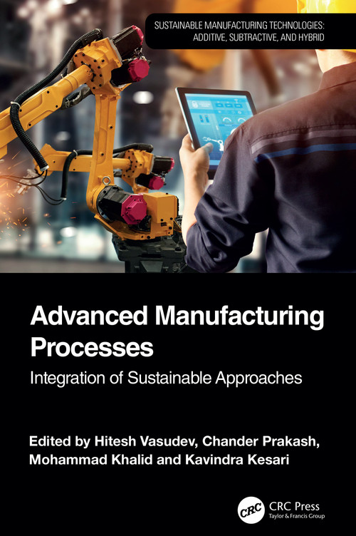 Advanced Manufacturing Processes (Integration of Sustainable Approaches) by Hitesh Vasudev, Chander Prakash, Mohammad Khalid, Kavindra Kesari, 9781032759296