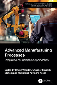 Advanced Manufacturing Processes (Integration of Sustainable Approaches) by Hitesh Vasudev, Chander Prakash, Mohammad Khalid, Kavindra Kesari, 9781032759296