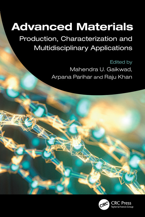 Advanced Materials (Production, Characterization and Multidisciplinary Applications) by Mahendra U. Gaikwad, Arpana Parihar, Raju Khan, 9781032587172