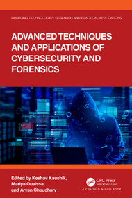 Advanced Techniques and Applications of Cybersecurity and Forensics by Keshav Kaushik, Mariya Ouaissa, Aryan Chaudhary, 9781032480053
