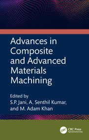 Advances in Composite and Advanced Materials Machining by S.P. Jani, A. Senthil Kumar, M. Adam Khan, 9781032502236