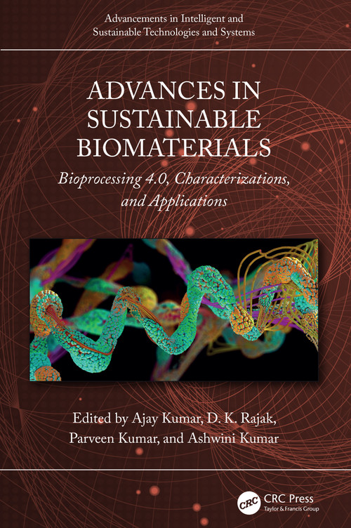 Advances in Sustainable Biomaterials (Bioprocessing 4.0, Characterizations, and Applications) by Ajay Kumar, D. K. Rajak, Parveen Kumar, Ashwini Kumar, 9781032561875