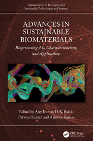 Advances in Sustainable Biomaterials (Bioprocessing 4.0, Characterizations, and Applications) by Ajay Kumar, D. K. Rajak, Parveen Kumar, Ashwini Kumar, 9781032561875