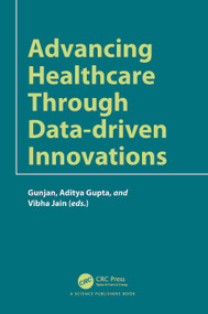 Advancing Healthcare through Data-driven Innovations by Gunjan Rehani, Aditya Gupta, Vibha Jain, 9781032757261