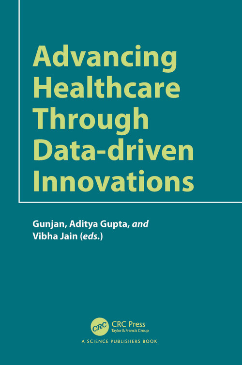 Advancing Healthcare through Data-driven Innovations by Gunjan Rehani, Aditya Gupta, Vibha Jain, 9781032757261