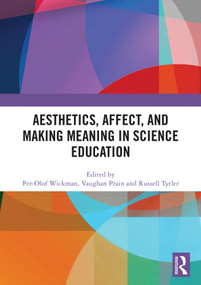 Aesthetics, Affect, and Making Meaning in Science Education by Per-Olof Wickman, Vaughan Prain, Russell Tytler, 9781032746692
