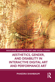 Aesthetics, Gender, and Disability in Interactive Digital Art and Performance Art by Phaedra Shanbaum, 9780367755447