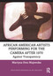 African American Artists Performing for the Camera After 1970 (Against Transparency) by Martyna Ewa Majewska, 9781032747439