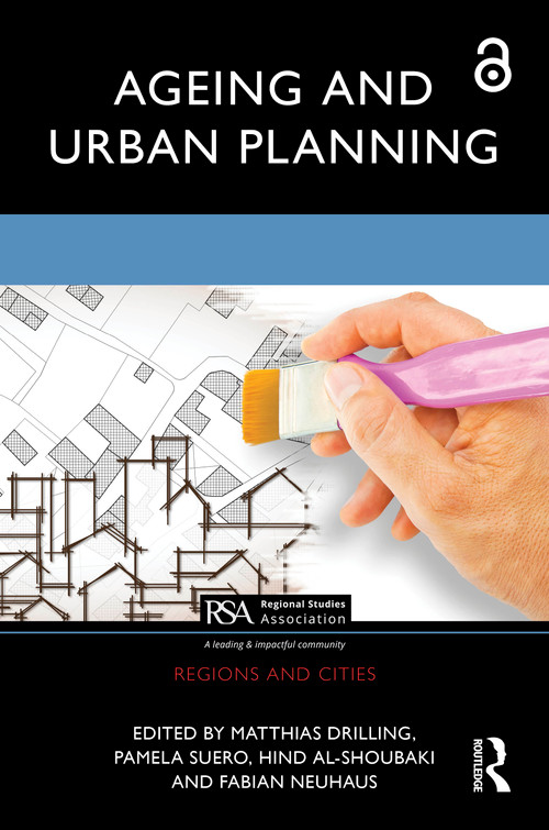 Ageing and Urban Planning by Matthias Drilling, Pamela Suero, Hind Al-Shoubaki, Fabian Neuhaus, 9780367700683