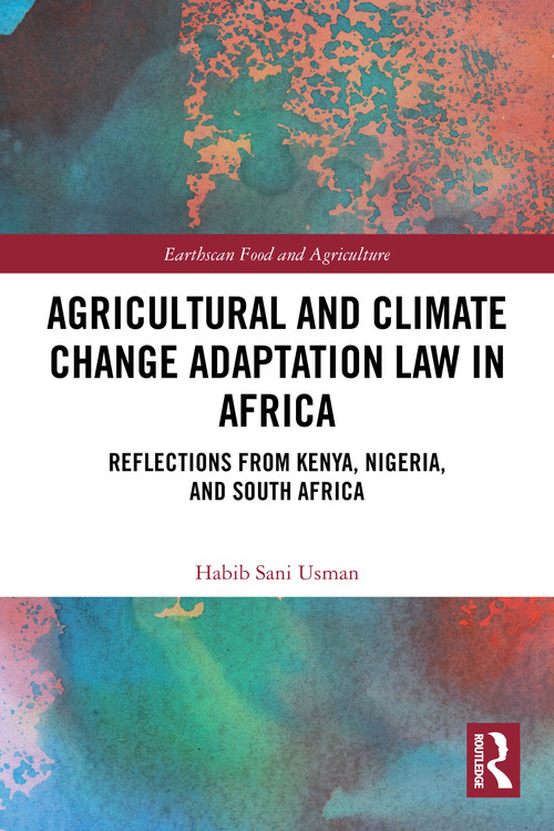 Agricultural and Climate Change Adaptation Law in Africa (Reflections from Kenya, Nigeria, and South Africa) by Habib Sani Usman, 9781032881591