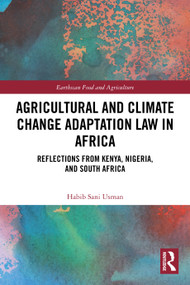 Agricultural and Climate Change Adaptation Law in Africa (Reflections from Kenya, Nigeria, and South Africa) by Habib Sani Usman, 9781032881591