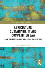 Agriculture, Sustainability and Competition Law (Policy Paradigms and Their Legal Implications) by Martin Milán Csirszki, 9781032995434