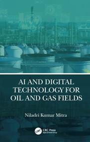 AI and Digital Technology for Oil and Gas Fields by Niladri Kumar Mitra, 9781032310329