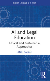 AI and Legal Education (Ethical and Sustainable Approaches) by Anil Balan, 9781003863557