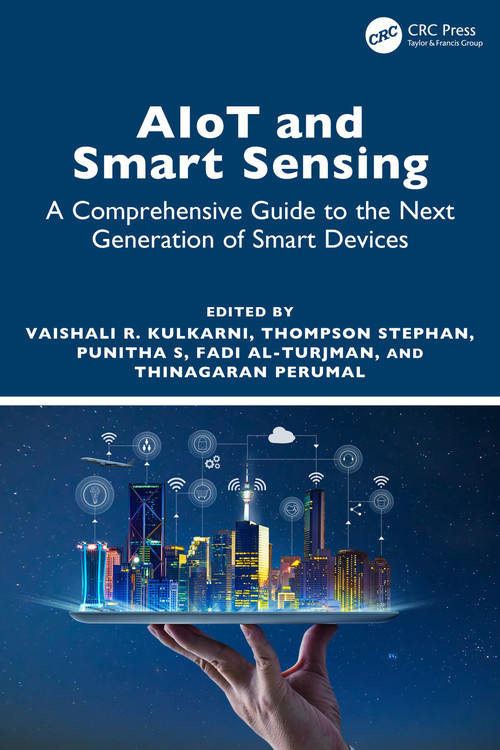AIoT and Smart Sensing (A Comprehensive Guide to the Next Generation of Smart Devices) by Vaishali R Kulkarni, Thompson Stephan, Punitha S, Fadi Al-Turjman, Thinagaran Perumal, 9781032618128