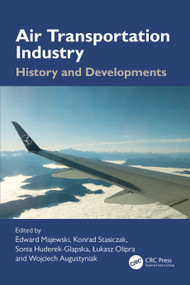 Air Transportation Industry (History and Developments) by Edward Majewski, Konrad Stasiczak, Sonia Huderek-Glapska, Łukasz Olipra, Wojciech Augustyniak, 9781032569048