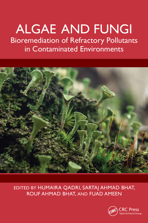 Algae and Fungi (Bioremediation of Refractory Pollutants in Contaminated Environments) by Humaira Qadri, Sartaj Ahmad Bhat, Rouf Ahmad Bhat, Fuad Ameen, 9781032969329