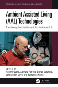 Ambient Assisted Living (AAL) Technologies (Transitioning from Healthcare 4.0 to Healthcare 5.0) by Rashmi Gupta, Xiomara Patricia Blanco Valencia, Lalit Mohan Goyal, Jeetendra Kumar, 9781032858609
