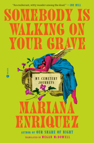 Somebody Is Walking on Your Grave (My Cemetery Journeys) by Mariana Enriquez, Megan McDowell, 9780593733530