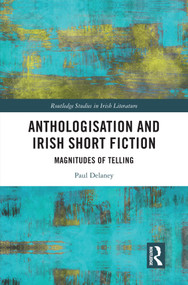 Anthologisation and Irish Short Fiction (Magnitudes of Telling) by Paul Delaney, 9781032033976