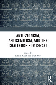 Anti-Zionism, Antisemitism, and the Challenge for Israel by Efraim Karsh, Efrat Aviv, 9781041007739
