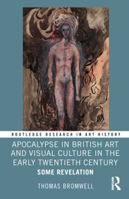 Apocalypse in British Art and Visual Culture in the Early Twentieth Century (Some Revelation) by Thomas Bromwell, 9781032409436