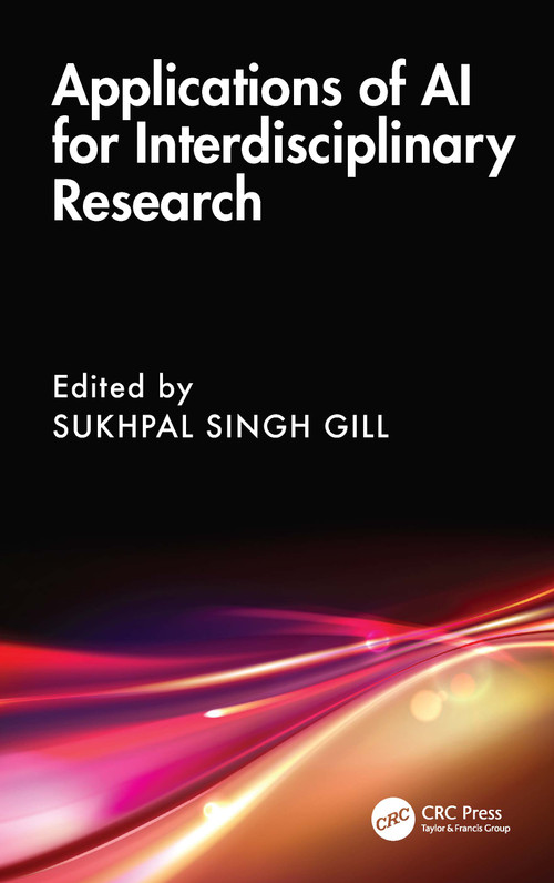 Applications of AI for Interdisciplinary Research by Sukhpal Singh Gill, 9781032740102