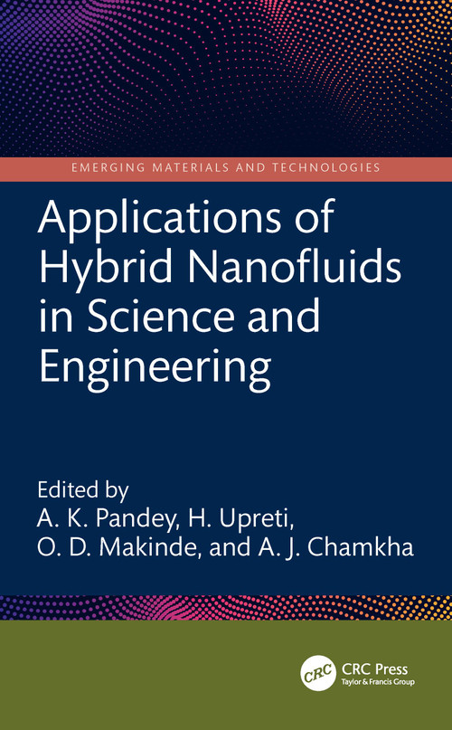 Applications of Hybrid Nanofluids in Science and Engineering by A. K. Pandey, H. Upreti, O. D. Makinde, A. J. Chamkha, 9781032978543