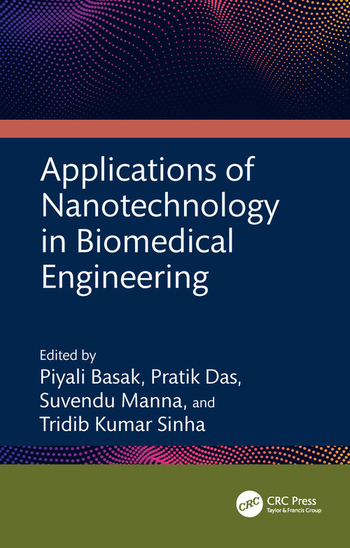Applications of Nanotechnology in Biomedical Engineering by Piyali Basak, Pratik Das, Suvendu Manna, Tridib Kumar Sinha, 9781032558721