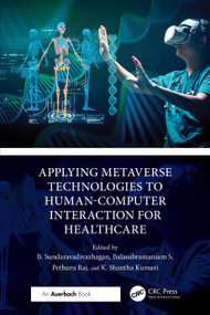 Applying Metaverse Technologies to Human-Computer Interaction for Healthcare by B. Sundaravadivazhagan, Balasubramaniam S, Pethuru Raj, K. Shantha Kumari, 9781032793689