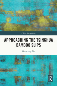 Approaching the Tsinghua Bamboo Slips by Guozhong Liu, 9781032851433