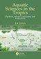 Aquatic Sciences in the Tropics (Plankton, Animal Community and Productivity) by B. B. Jana, 9781032818450