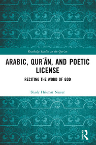 Arabic, Qurʾān, and Poetic License (Reciting the Word of God) by Shady Hekmat Nasser, 9781032818276