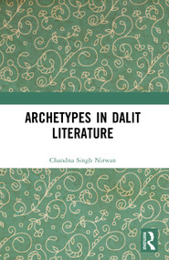 Archetypes in Dalit Literature by Chandna Singh Nirwan, 9781032786742