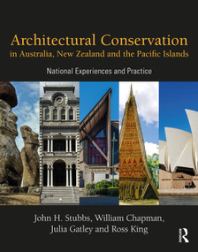 Architectural Conservation in Australia, New Zealand and the Pacific Islands (National Experiences and Practice) by John Stubbs, William Chapman, Julia Gatley, Ross King, 9780367654443