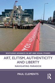 Art, Elitism, Authenticity and Liberty (Navigating Paradox) by Paul Clements, 9781032324913