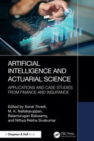 Artificial Intelligence and Actuarial Science (Applications and Case Studies from Finance and Insurance) by Sonal Trivedi, M. K. Nallakaruppan, Balamurugan Balusamy, Nithya Rekha Sivakumar, 9781032751344