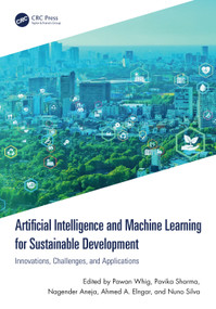 Artificial Intelligence and Machine Learning for Sustainable Development (Innovations, Challenges, and Applications) by Pawan Whig, Pavika Sharma, Nagender Aneja, Ahmed A. Elngar, Nuno Silva, 9781032805115