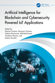 Artificial Intelligence for Blockchain and Cybersecurity Powered IoT Applications by Mariya Ouaissa, Mariyam Ouaissa, Zakaria Boulouard, Abhishek Kumar, Vandana Sharma, Keshav Kaushik, 9781032805924