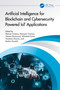 Artificial Intelligence for Blockchain and Cybersecurity Powered IoT Applications by Mariya Ouaissa, Mariyam Ouaissa, Zakaria Boulouard, Abhishek Kumar, Vandana Sharma, Keshav Kaushik, 9781032805924