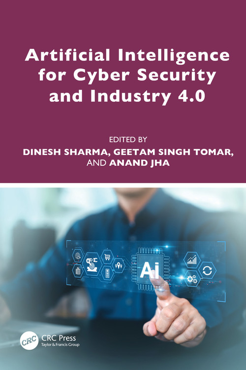 Artificial Intelligence for Cyber Security and Industry 4.0 by Dinesh Sharma, Geetam Singh Tomar, Anand Jha, 9781032657257