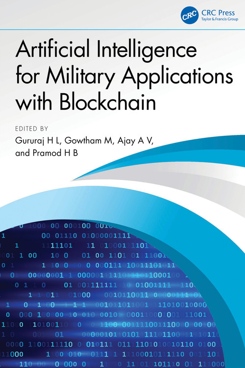 Artificial Intelligence for Military Applications with Blockchain by Gururaj H L, Gowtham M, Ajay A V, Pramod H B, 9781032712727