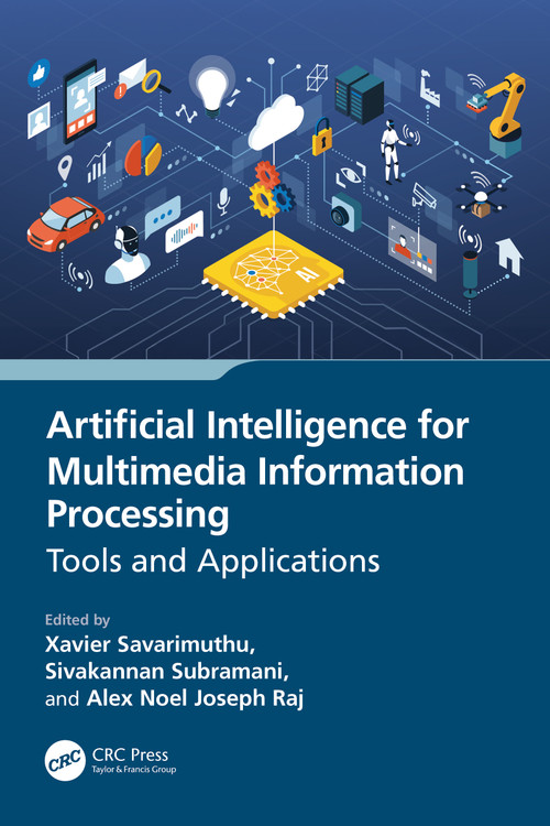 Artificial Intelligence for Multimedia Information Processing (Tools and Applications) by Xavier Savarimuthu, Sivakannan Subramani, Alex Noel Joseph Raj, 9781032521480