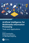 Artificial Intelligence for Multimedia Information Processing (Tools and Applications) by Xavier Savarimuthu, Sivakannan Subramani, Alex Noel Joseph Raj, 9781032521480