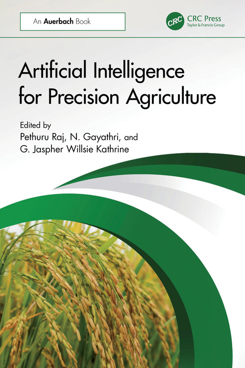 Artificial Intelligence for Precision Agriculture by Pethuru Raj, N Gayathri, G. Jaspher Willsie Kathrine, 9781032825106
