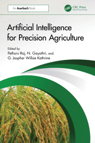Artificial Intelligence for Precision Agriculture by Pethuru Raj, N Gayathri, G. Jaspher Willsie Kathrine, 9781032825106