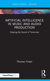 Artificial Intelligence in Music and Audio Production (Shaping the Sound of Tomorrow) by Thomas Foster, 9781041028338