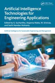 Artificial Intelligence Technologies for Engineering Applications by G. Sucharitha, Anjanna Matta, M. Srinivas, Sachi Nandan Mohanty, 9781032933573