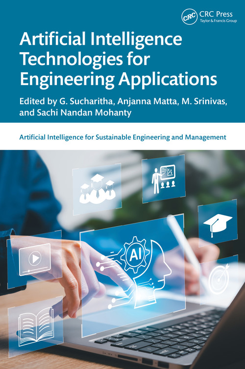 Artificial Intelligence Technologies for Engineering Applications by G. Sucharitha, Anjanna Matta, M. Srinivas, Sachi Nandan Mohanty, 9781032933573